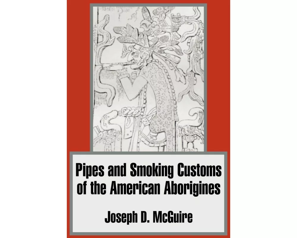 Pipes and Smoking Customs of the American Aborigines