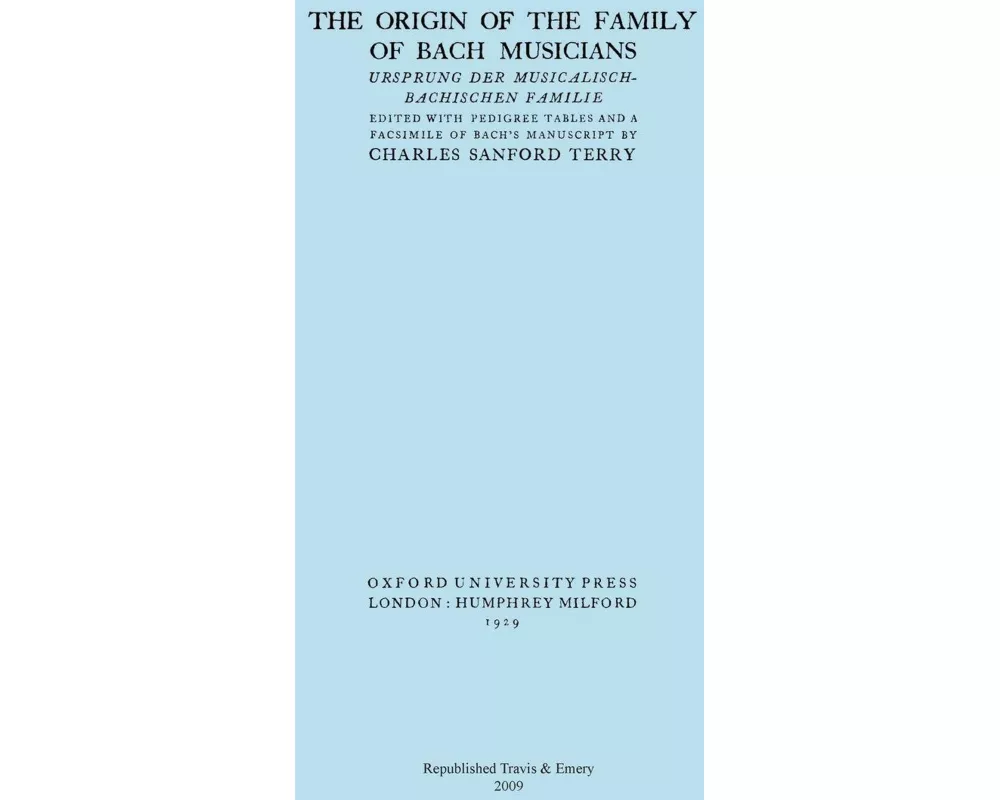 The Origin of the Family of Bach Musicians. Ursprung der Musicalisch-Bachischen Familie. (Facsimile 1929)