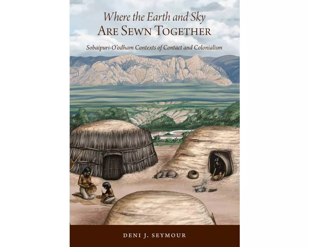 Where the Earth and Sky Are Sewn Together: Sobaípuri-O'Odham Contexts of Contact and Colonialism