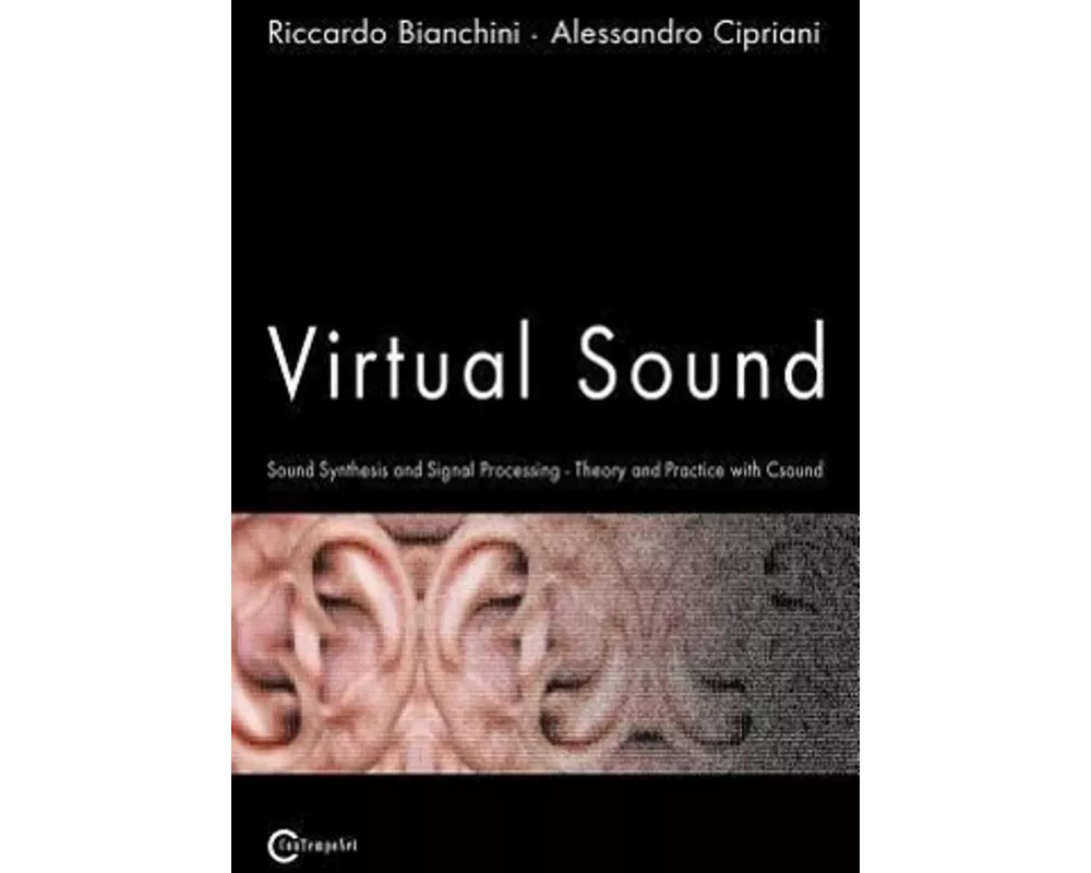 Virtual Sound - Sound Synthesis and Signal Processing - Theory and Practice with Csound