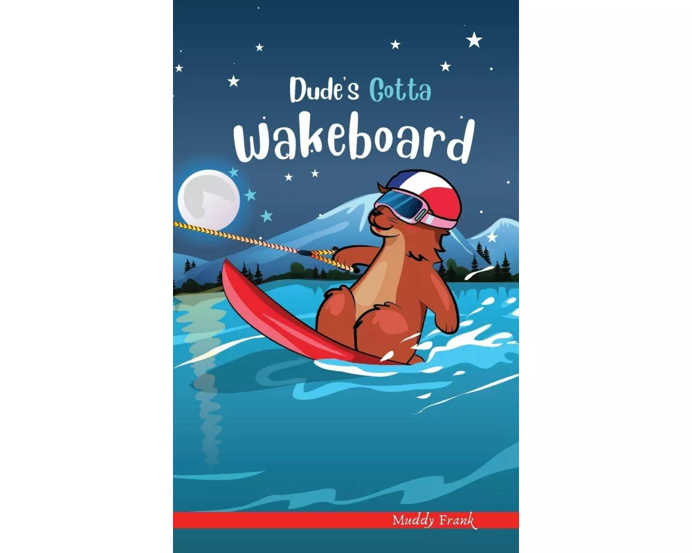 Dude's Gotta Wakeboard