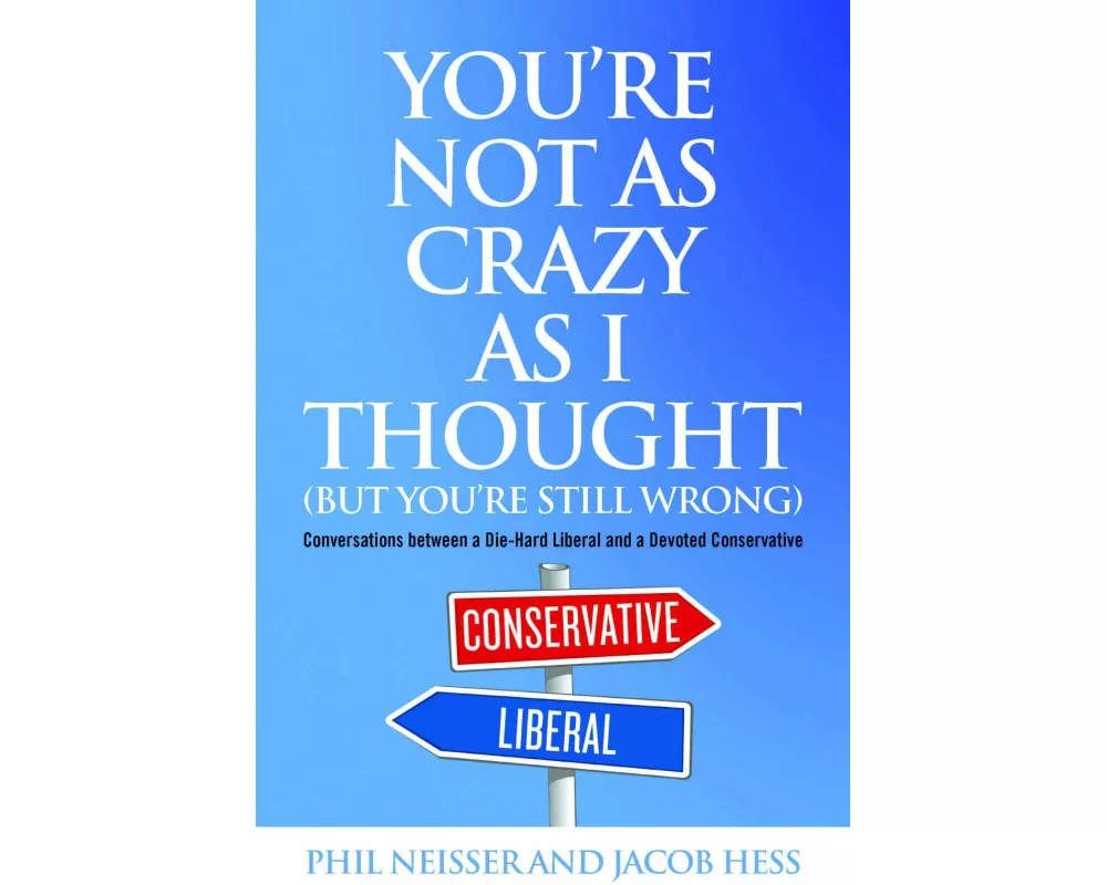You're Not as Crazy as I Thought (But You're Still Wrong)