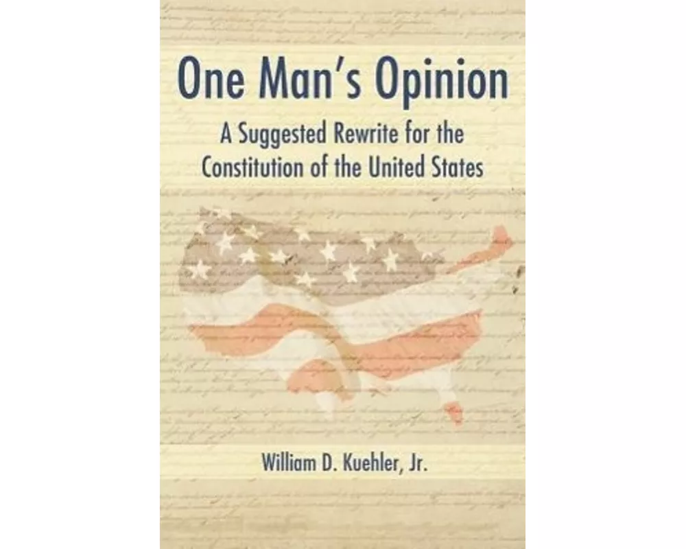 One Man's Opinion: A Suggested Rewrite for the Constitution of the United States