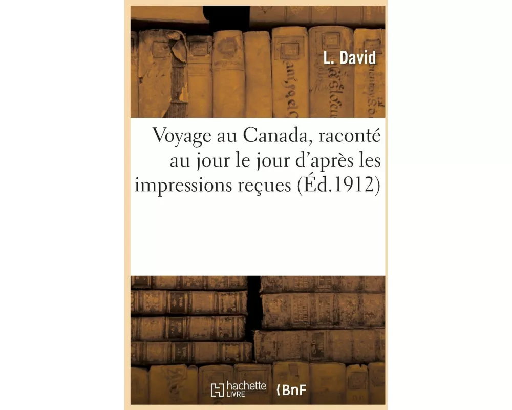 Voyage au Canada, raconté au jour le jour d'après les impressions reçues