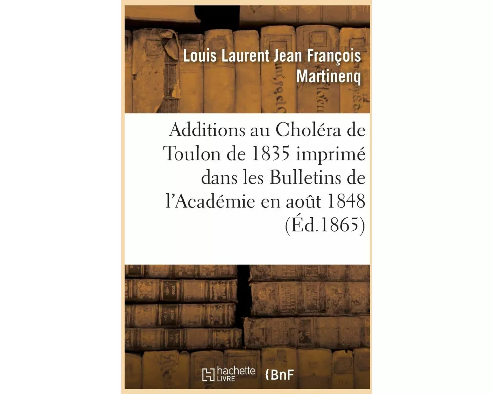 Additions au Choléra de Toulon de 1835 qui a été imprimé en entier