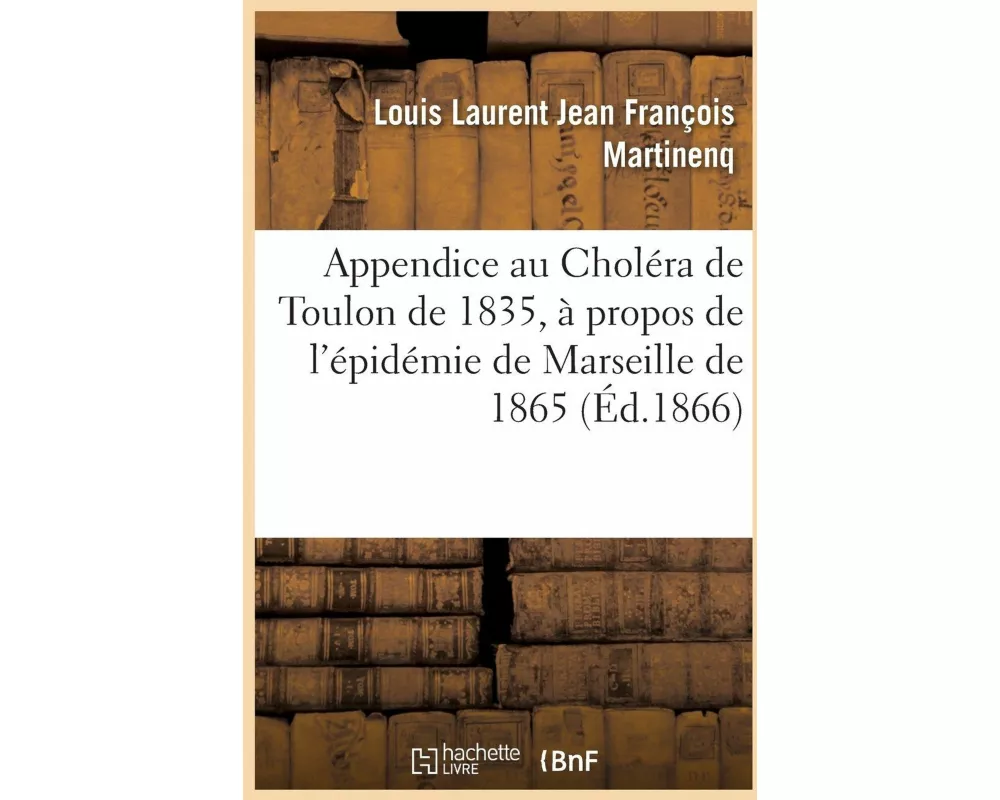Appendice au Choléra de Toulon de 1835 à propos de l'épidémie de Marseille de 1865