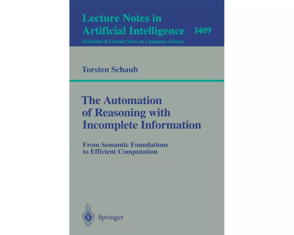 The Automation of Reasoning with Incomplete Information