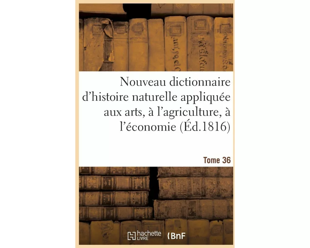 Nouveau dictionnaire d'histoire naturelle appliquée aux arts, à l'agriculture