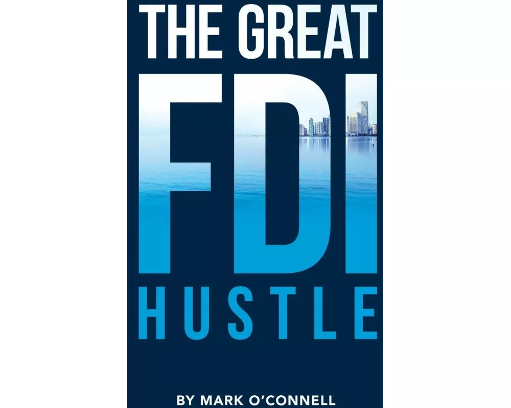 The Great FDI Hustle
