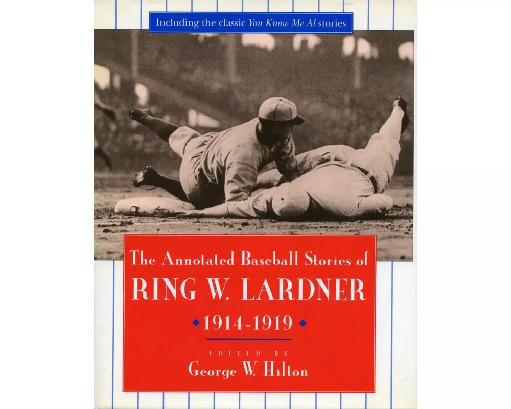 The Annotated Baseball Stories of Ring W. Lardner, 1914-1919