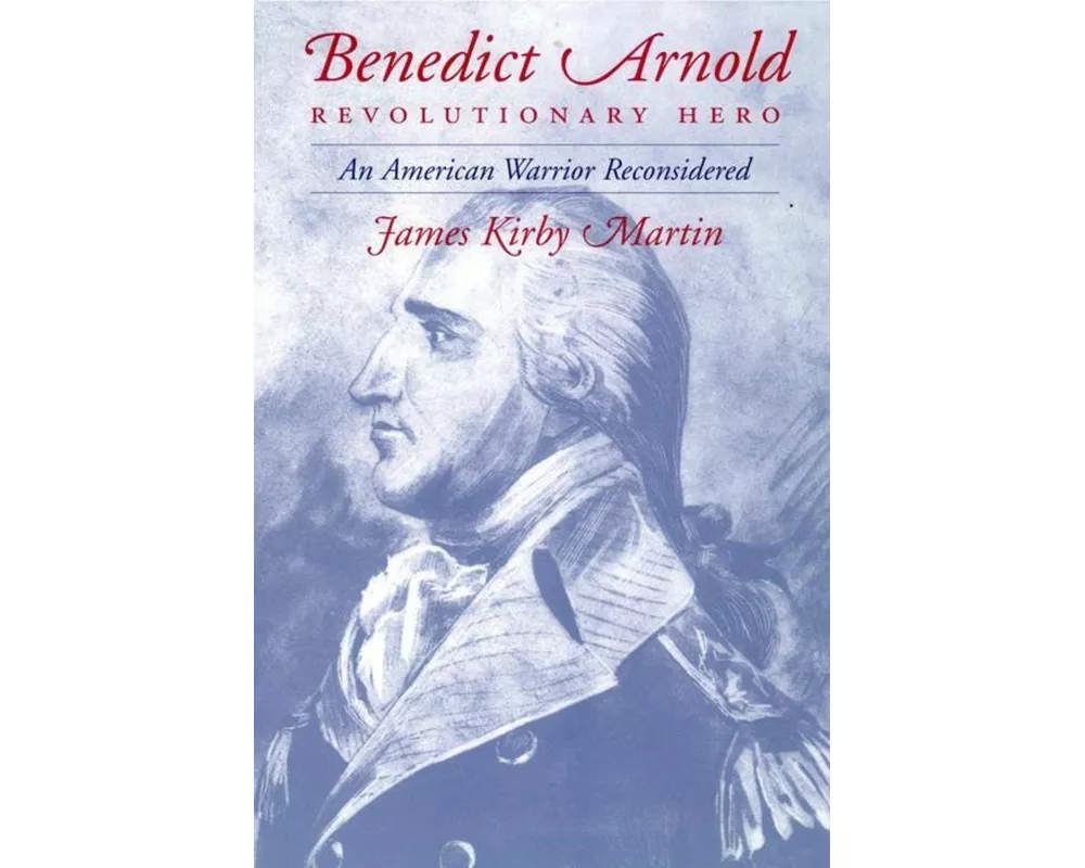 Benedict Arnold, Revolutionary Hero