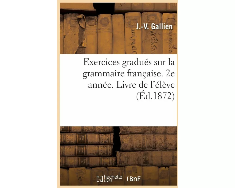 Exercices gradués sur la grammaire française. 2e année