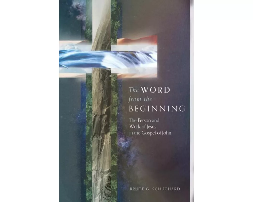 The Word from the Beginning – The Person and Work of Jesus in the Gospel of John
