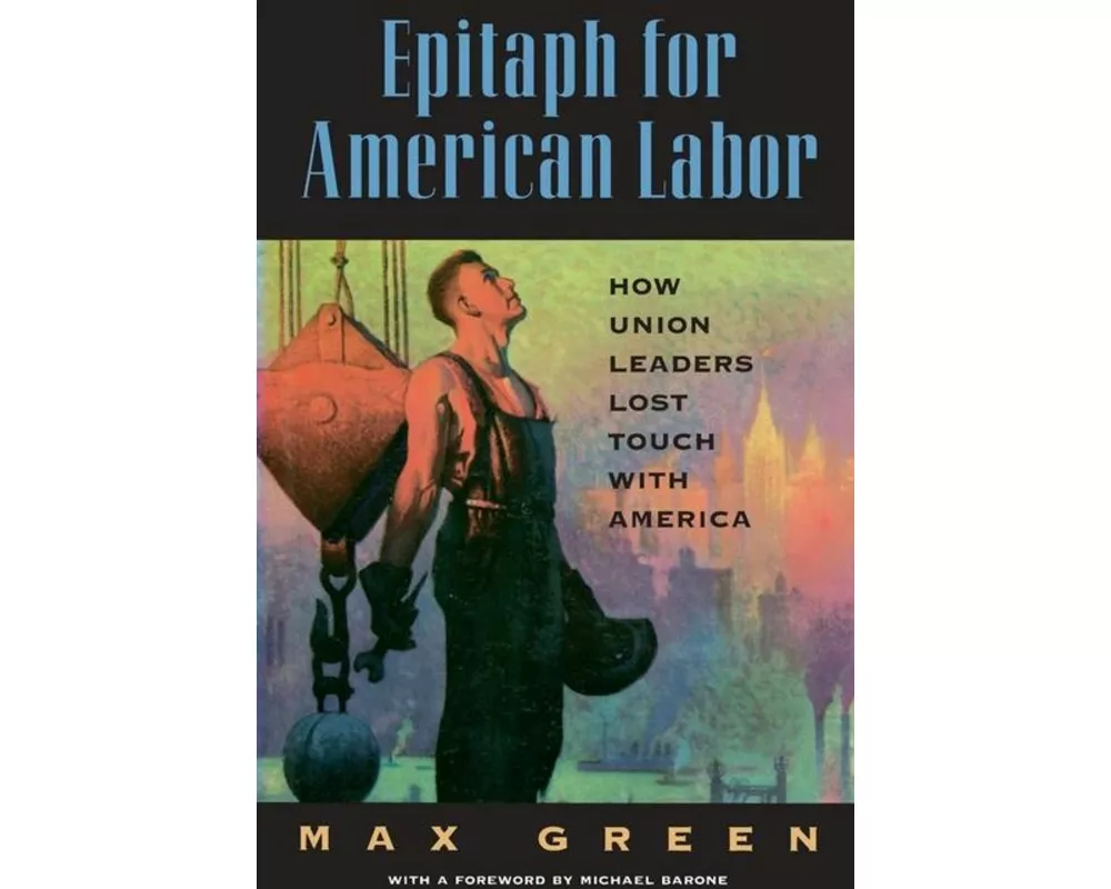 Epitaph for American Labor: How Union Leaders Lost Touch with America