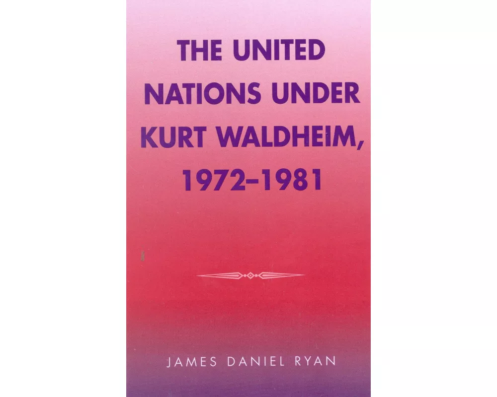 The United Nations Under Kurt Waldheim, 1972-1981