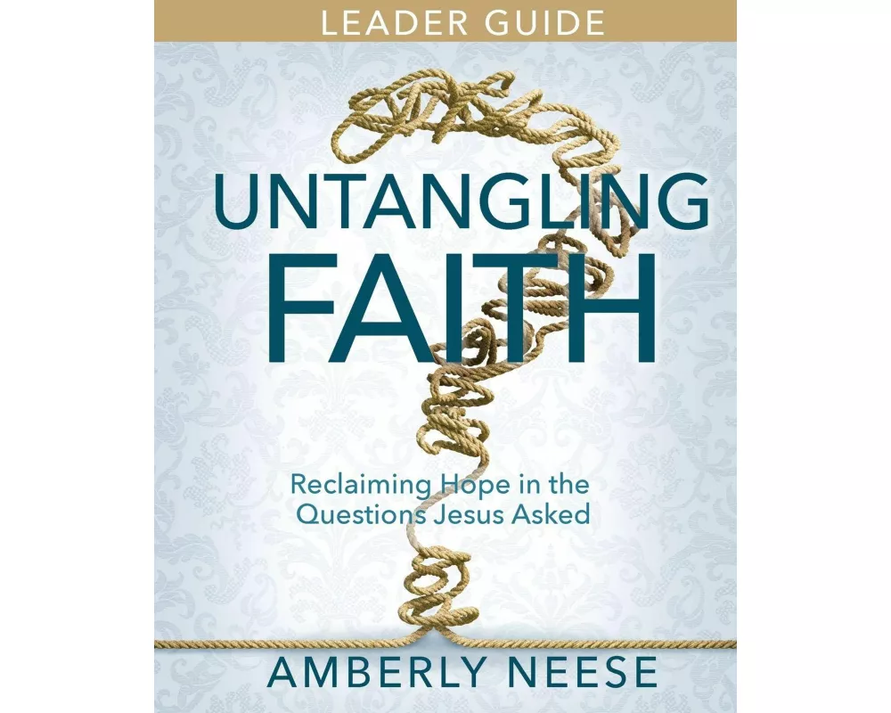 Untangling Faith Women's Bible Study Leader Guide