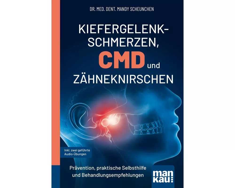 Kiefergelenkschmerzen, CMD und Zähneknirschen. Kompakt-Ratgeber