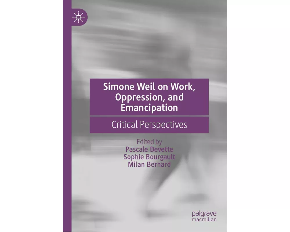 Simone Weil on Work, Oppression, and Emancipation