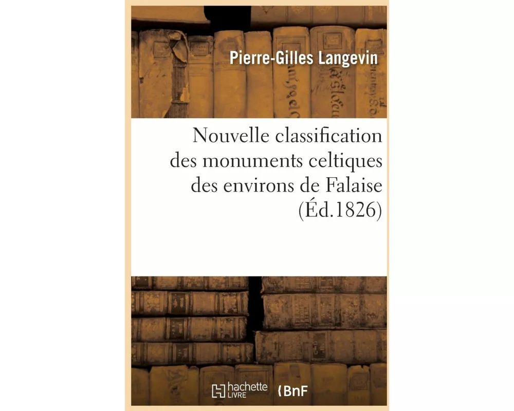 Nouvelle classification des monuments celtiques des environs de Falaise