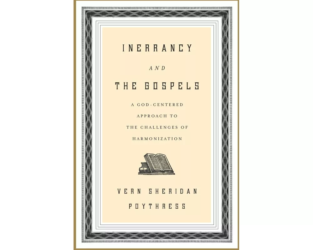 Inerrancy and the Gospels: A God-Centered Approach to the Challenges of Harmonization