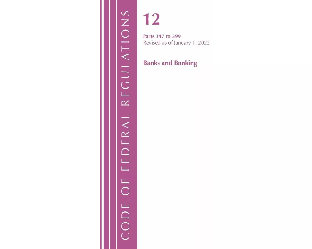 Code of Federal Regulations, Title 12 Banks & Banking 347-599, January 1, 2022