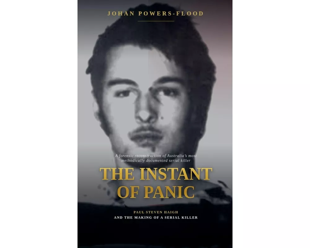 The Instant of Panic, Paul Steven Haigh and the Making of a Serial Killer