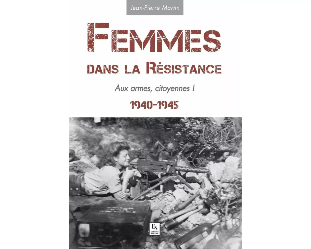 Femmes dans la Résistance - Aux armes, citoyennes !