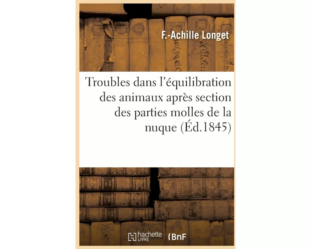 Sur les troubles qui surviennent dans l'équilibration, la station et la locomotion des animaux