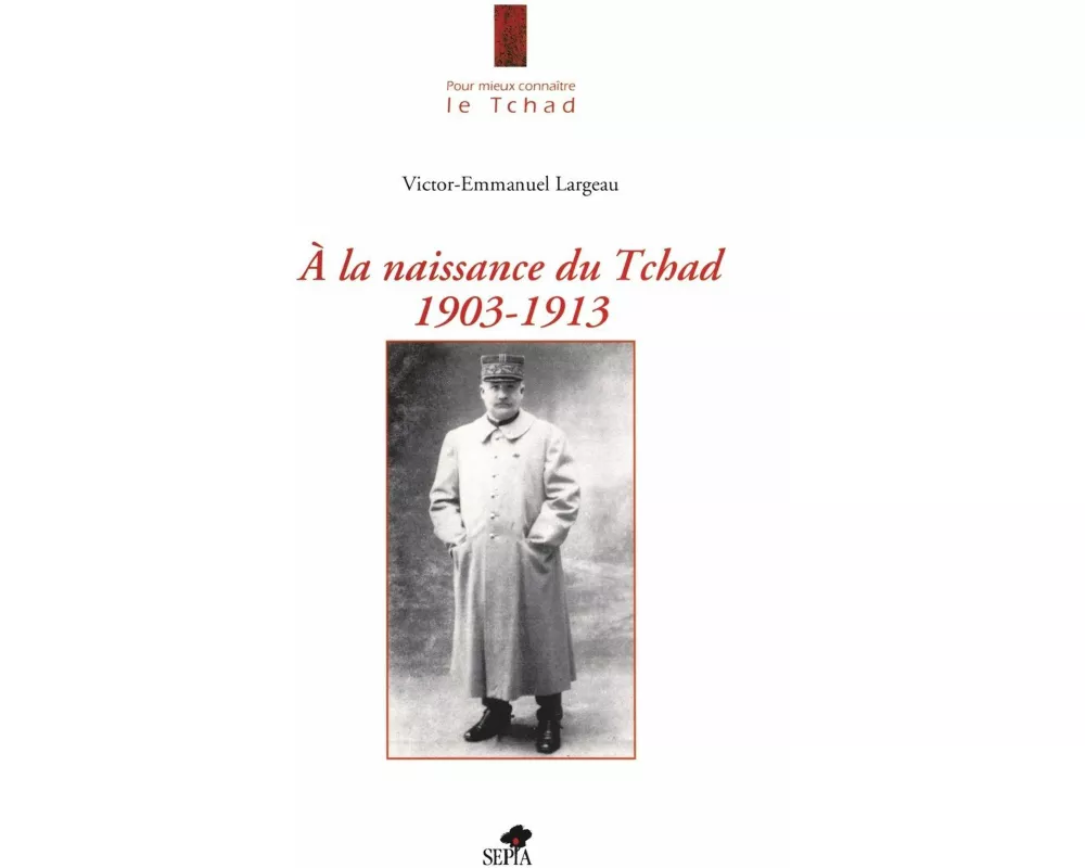A La Naissance Du Tchad 1903-1913