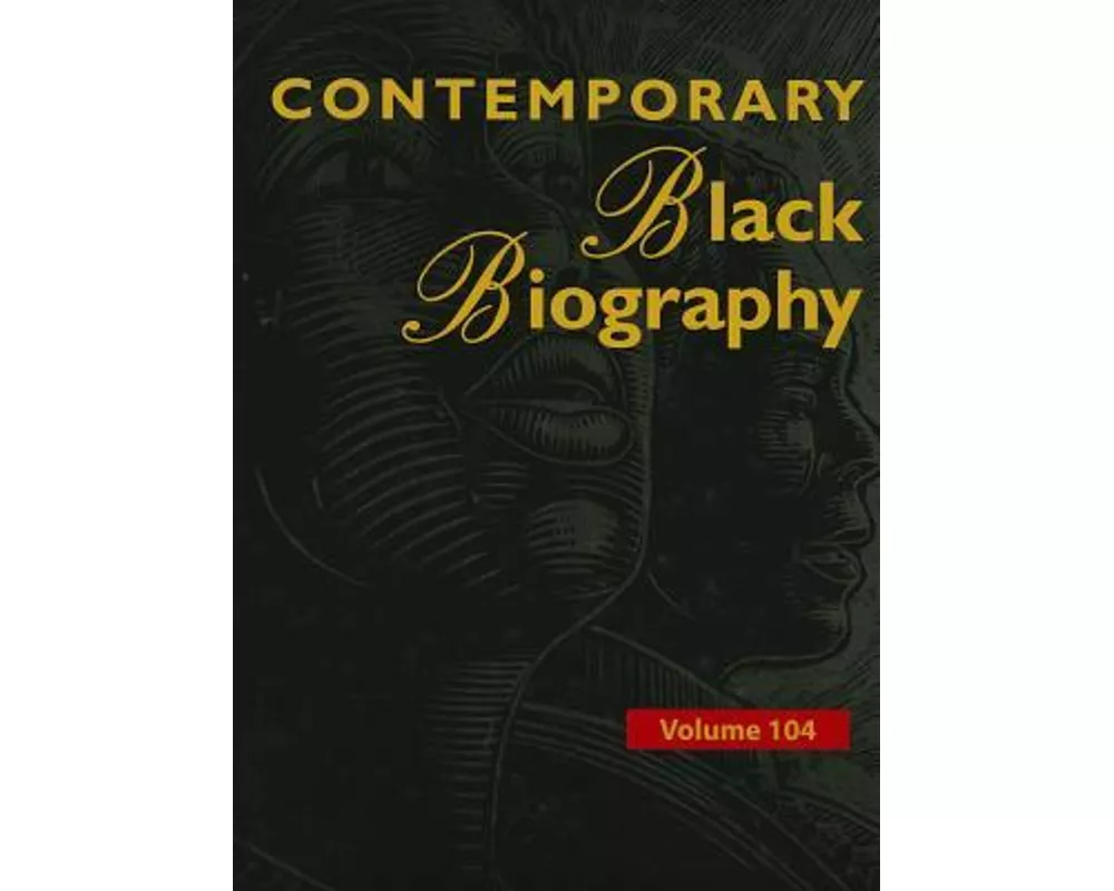 Contemporary Black Biography, Volume 104