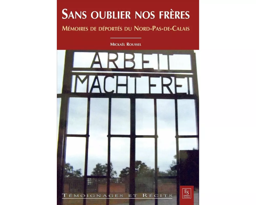 Sans oublier nos frères - Mémoires de déportés du Nord-Pas-de-Calais