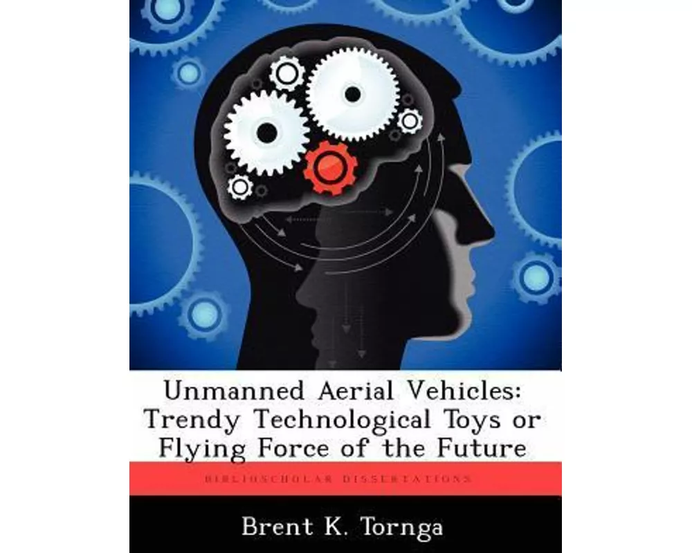 Unmanned Aerial Vehicles: Trendy Technological Toys or Flying Force of the Future