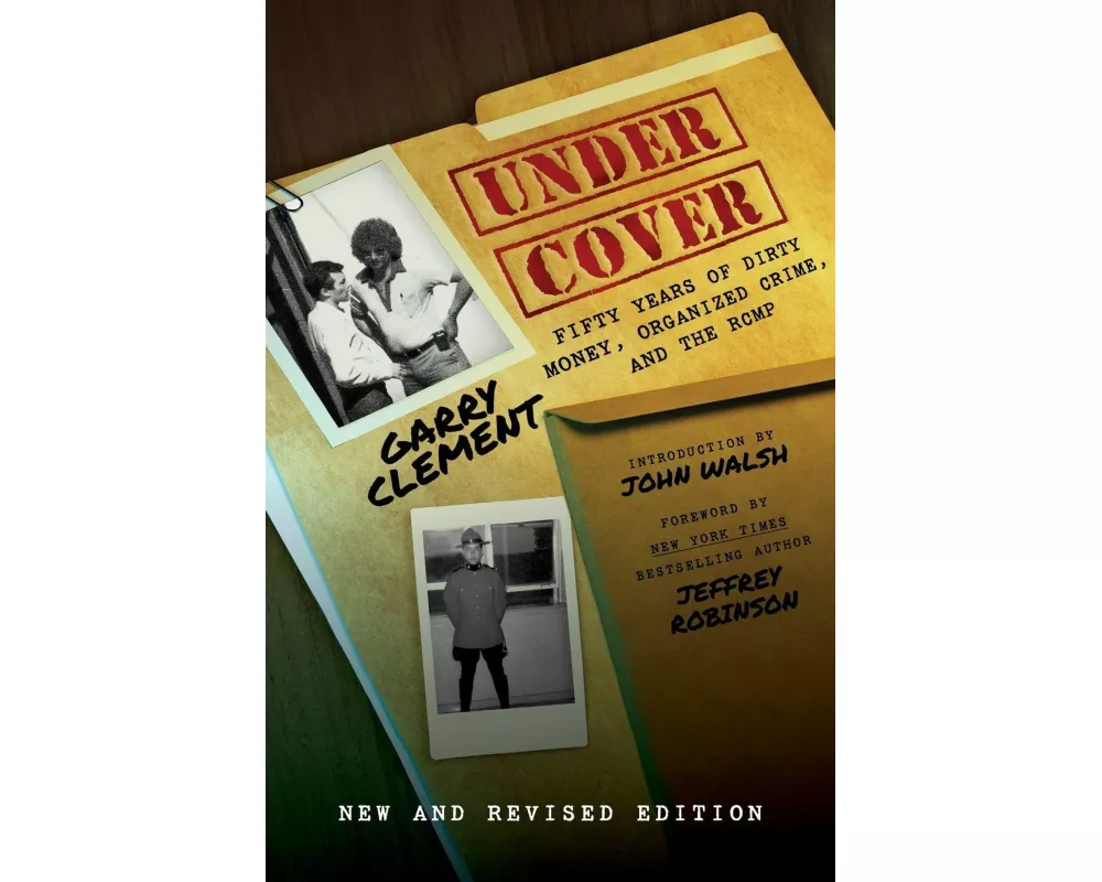 Under Cover, Fifty Years of Dirty Money, Organized Crime and the RCMP 2nd Edition