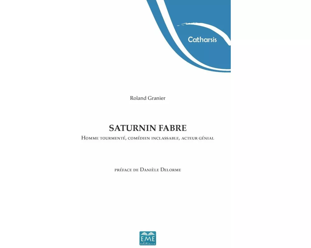 Saturnin Fabre. Homme tourmenté, comédien inclassable, acteur génial