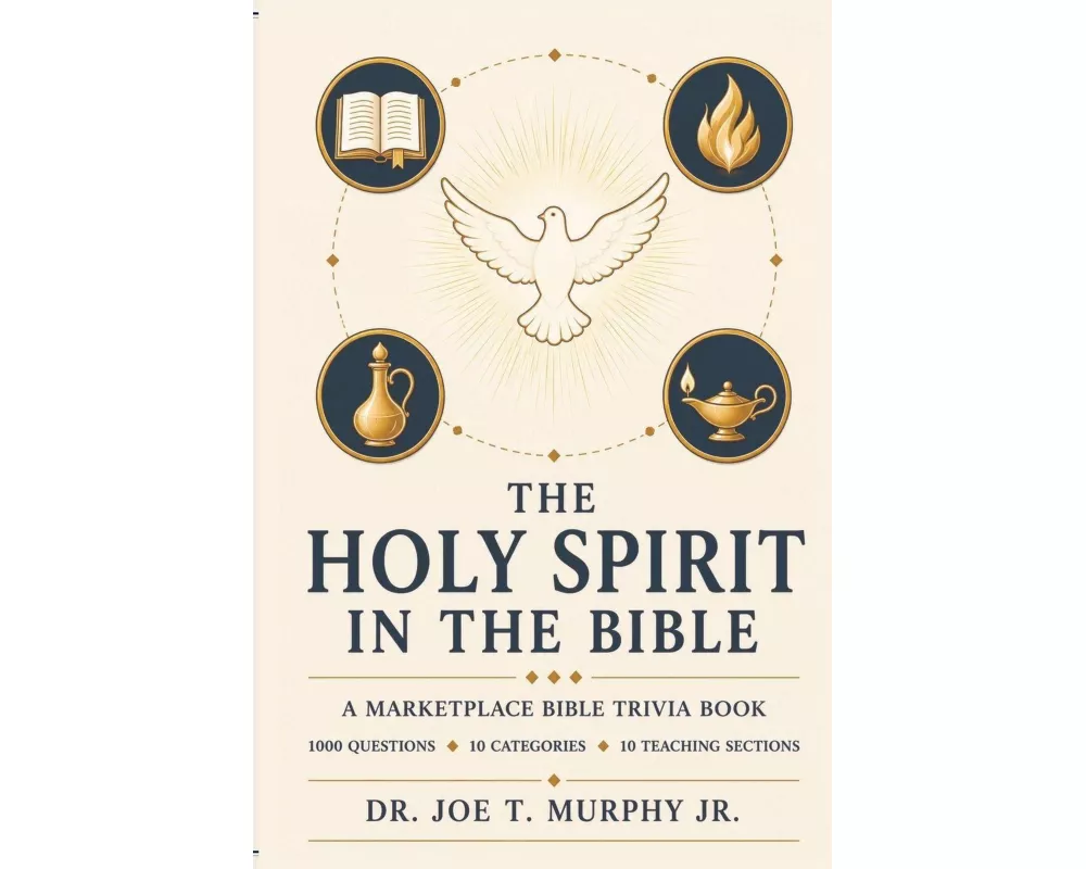 THE HOLY SPIRIT IN THE BIBLE ¿ A Marketplace Bible Trivia Book 1,000 questions ¿ 10 categories