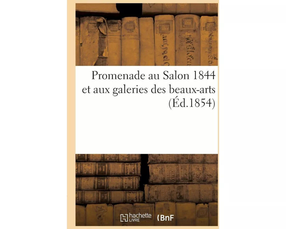Promenade au Salon 1844 et aux galeries des beaux-arts