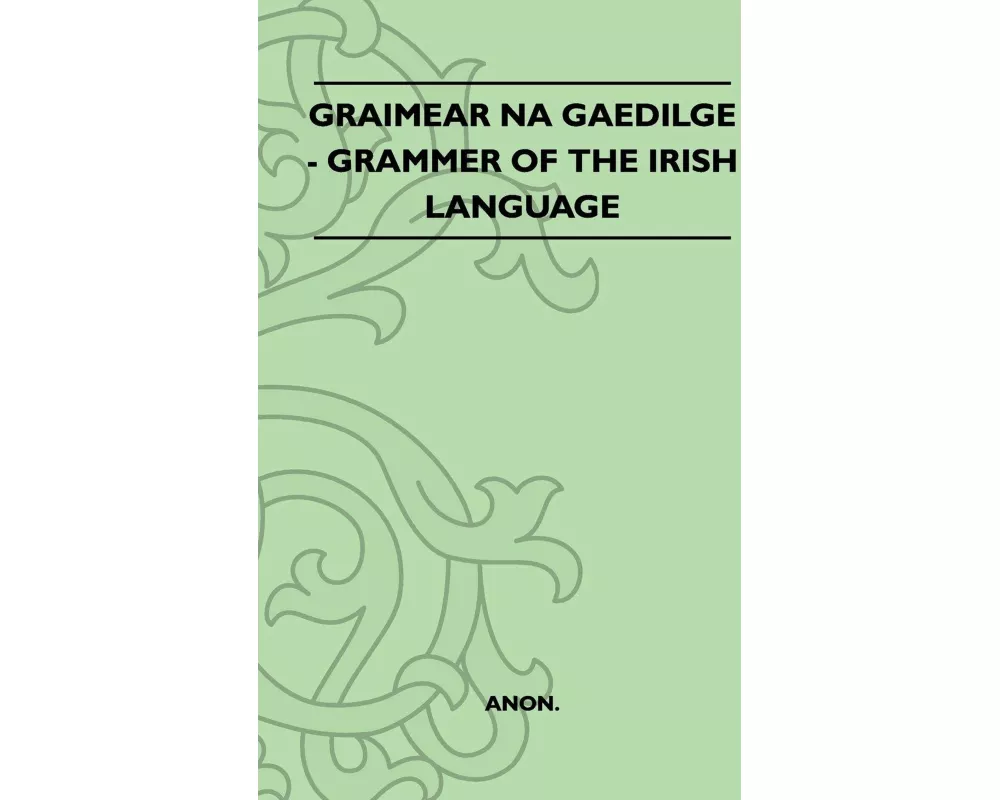 Graimear Na Gaedilge - Grammar of the Irish Language