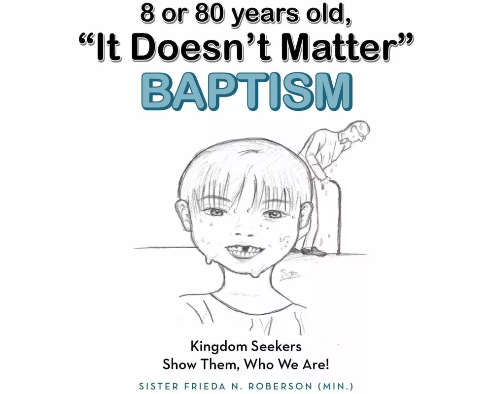 8 or 80 years old, "It Doesn't Matter" Baptism