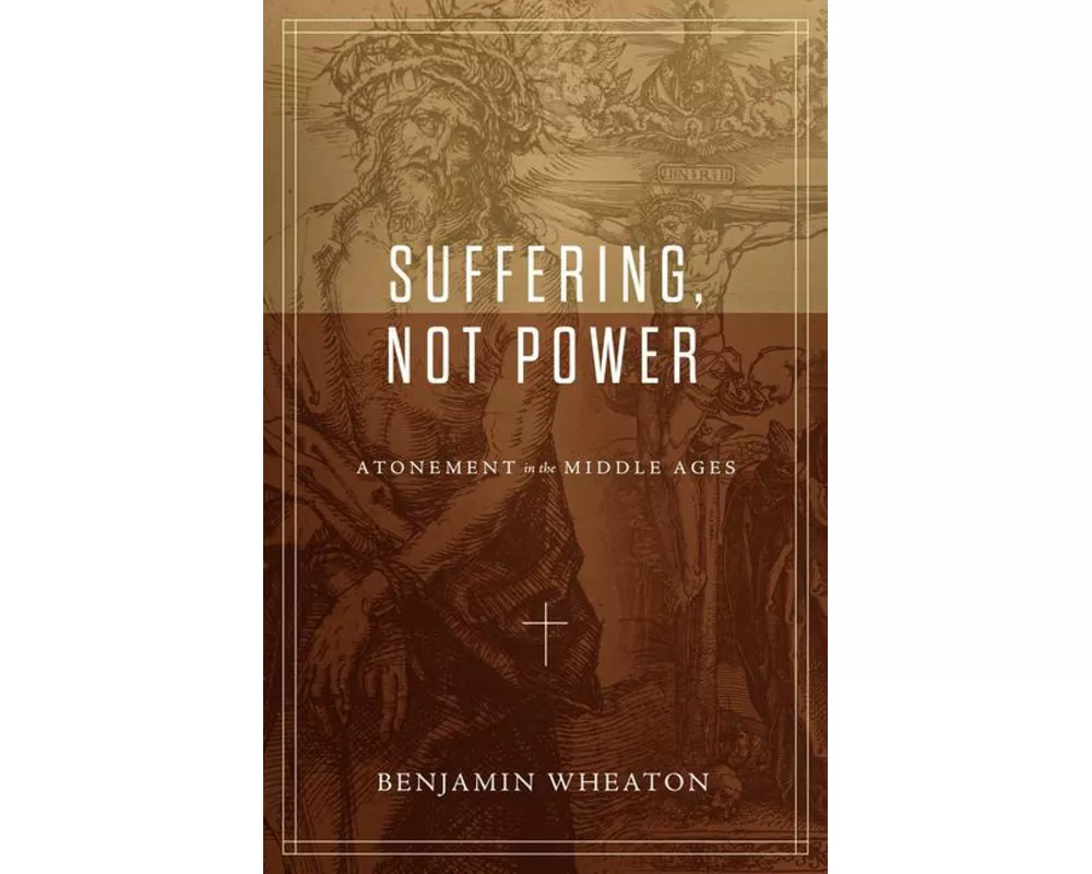Suffering, not Power – Atonement in the Middle Ages