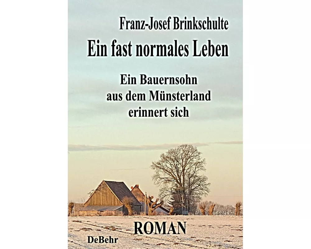 Ein fast normales Leben - Ein Bauernsohn aus dem Münsterland erinnert sich - Roman