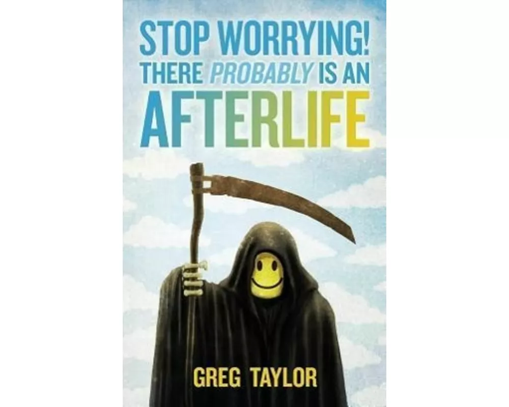 Stop Worrying! There Probably Is an Afterlife