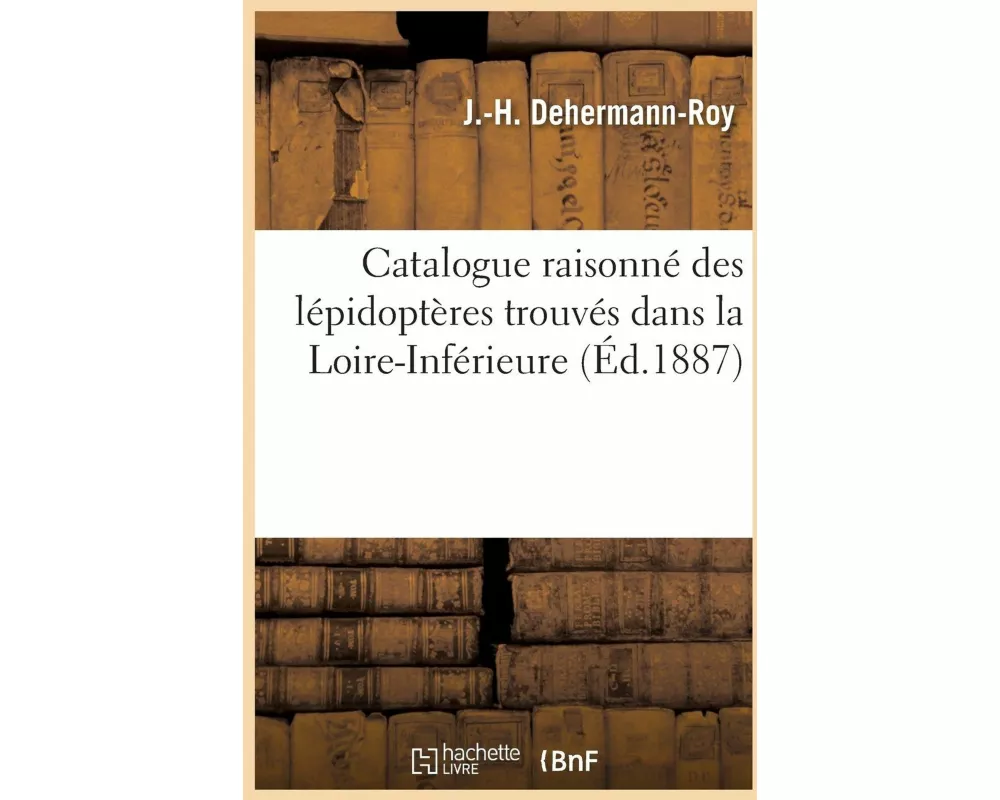 Catalogue raisonné des lépidoptères trouvés dans la Loire-Inférieure
