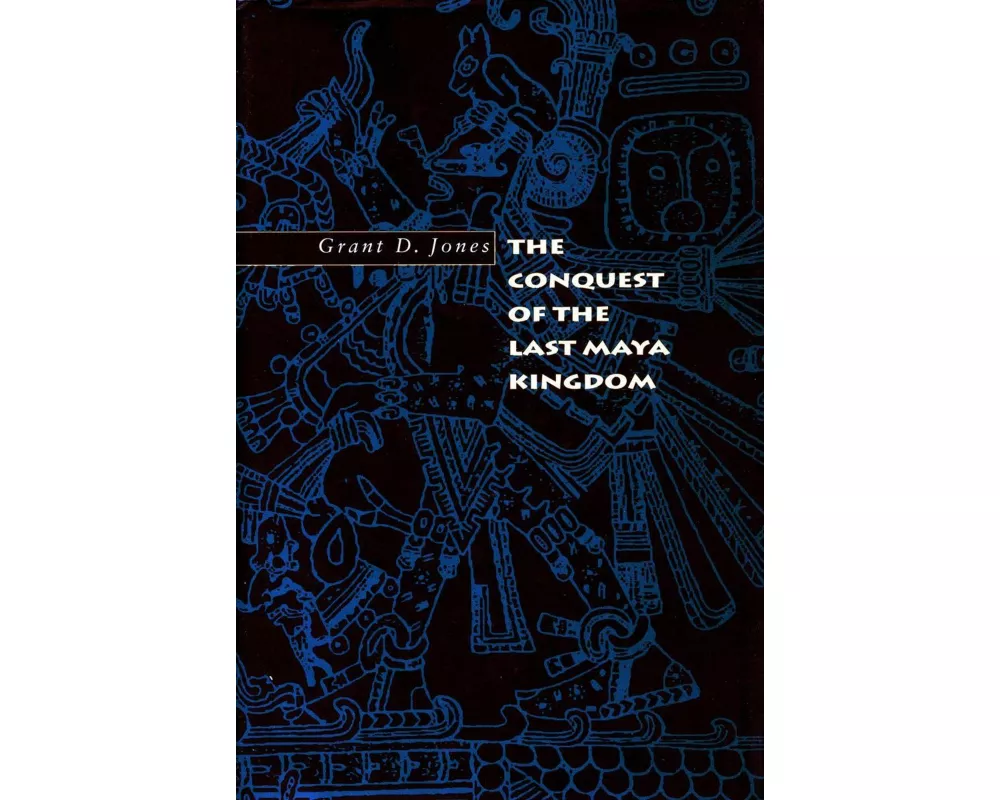 The Conquest of the Last Maya Kingdom