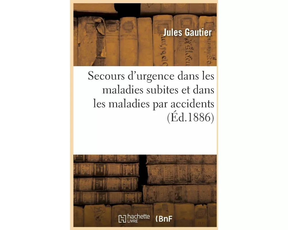 Secours d'urgence dans les maladies subites et dans les maladies par accidents