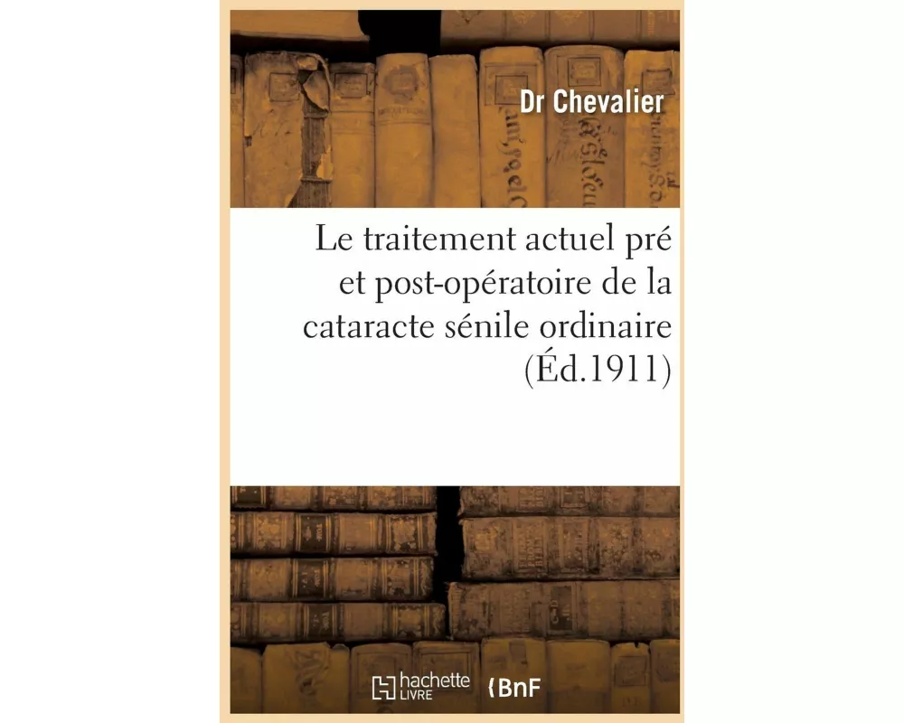 Le traitement actuel pré et post-opératoire de la cataracte sénile ordinaire