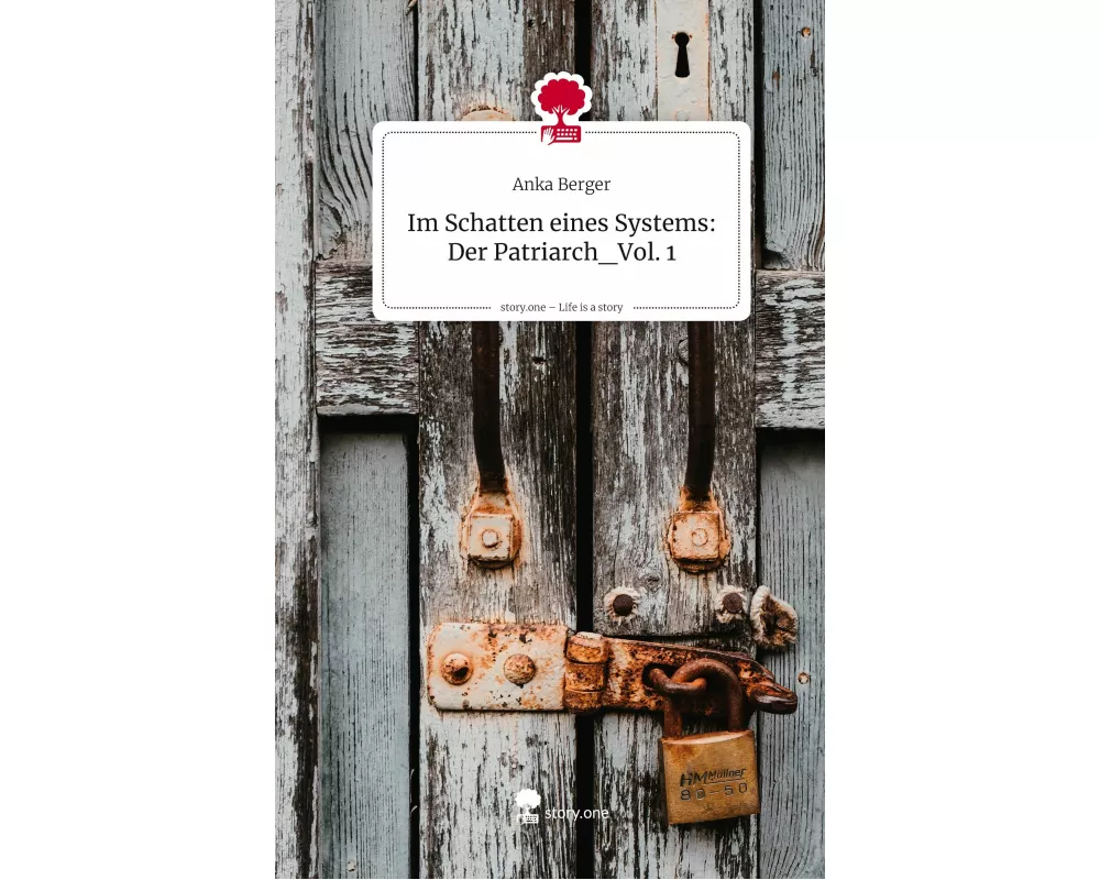 Im Schatten eines Systems: Der Patriarch_Vol. 1. Life is a Story - story.one