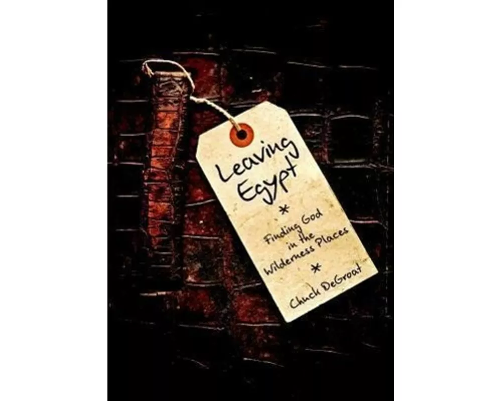 Leaving Egypt: Finding God in the Wilderness Places