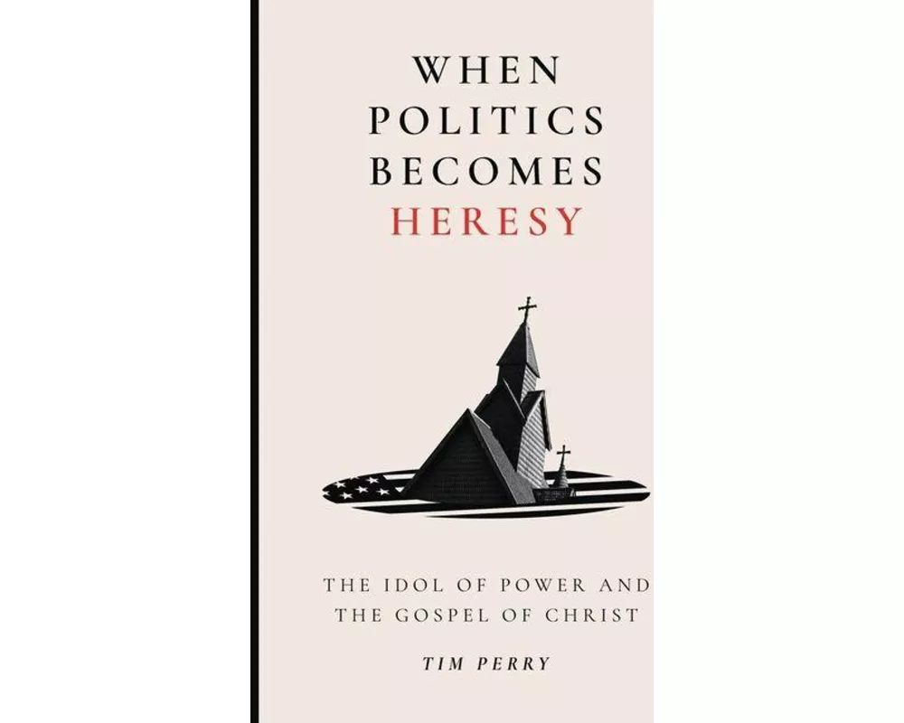 When Politics Becomes Heresy