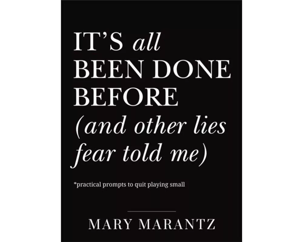 It's All Been Done Before (and Other Lies Fear Told Me)
