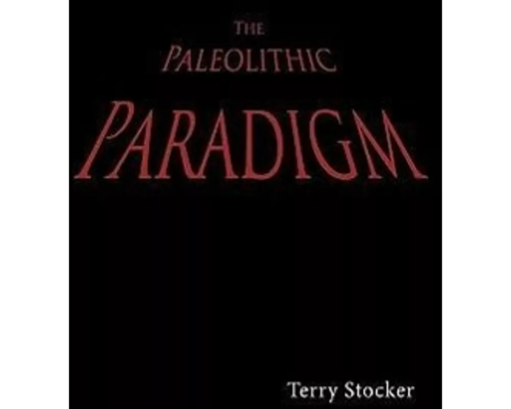 The Paleolithic Paradigm